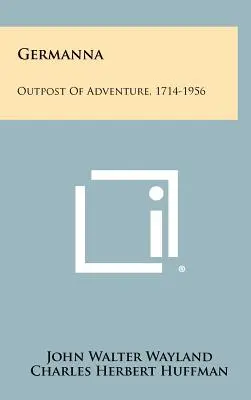 Germanna: avanpost al aventurii, 1714-1956 - Germanna: Outpost of Adventure, 1714-1956
