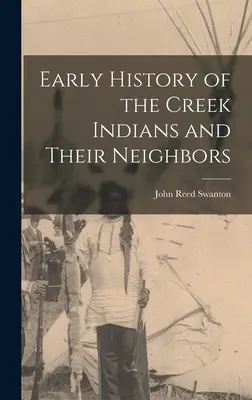 Istoria timpurie a indienilor Creek și a vecinilor lor - Early History of the Creek Indians and Their Neighbors