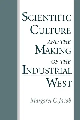 Cultura științifică și crearea Occidentului industrial [Scientific Culture and the Making of the Industrial West - Scientific Culture and the Making of the Industrial West
