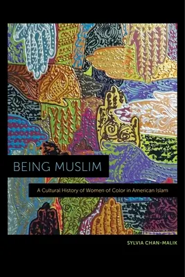 Being Muslim: O istorie culturală a femeilor de culoare în islamul american - Being Muslim: A Cultural History of Women of Color in American Islam