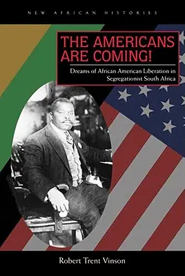 Vin americanii! Vise de eliberare a afro-americanilor în Africa de Sud segregaționistă - The Americans Are Coming!: Dreams of African American Liberation in Segregationist South Africa