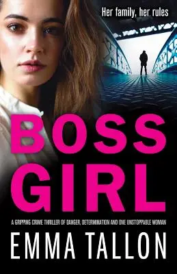 Boss Girl: Un thriller polițist captivant despre pericol, determinare și o femeie de neoprit - Boss Girl: A gripping crime thriller of danger, determination and one unstoppable woman