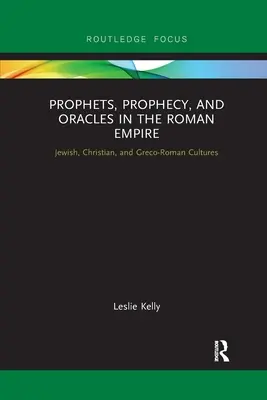 Profeți, profeții și oracole în Imperiul Roman: Culturi evreiești, creștine și greco-romane - Prophets, Prophecy, and Oracles in the Roman Empire: Jewish, Christian, and Greco-Roman Cultures