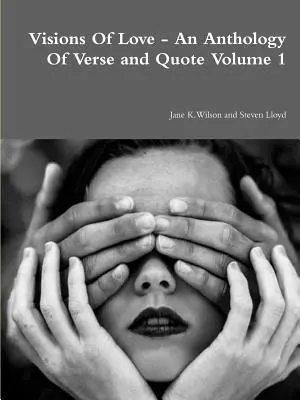 Visions Of Love - An Anthology Of Verse and Quote Volumul 1 - Visions Of Love - An Anthology Of Verse and Quote Volume 1