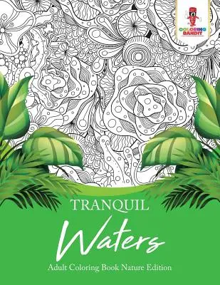 Tranquil Waters: Carte de colorat pentru adulți Nature Edition - Tranquil Waters: Adult Coloring Book Nature Edition