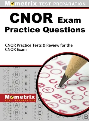 Întrebări practice pentru examenul CNOR: CNOR Practice Tests & Review for the CNOR Exam - CNOR Exam Practice Questions: CNOR Practice Tests & Review for the CNOR Exam