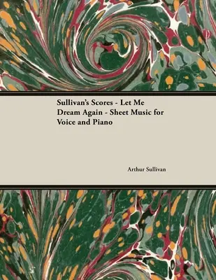The Scores of Sullivan - Let Me Dream Again - Partituri pentru voce și pian - The Scores of Sullivan - Let Me Dream Again - Sheet Music for Voice and Piano