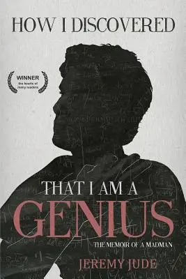 Cum am descoperit că sunt un geniu: Memoriile satirice ale unui nebun - How I Discovered That I Am A Genius: The Satirical Memoir of A Madman
