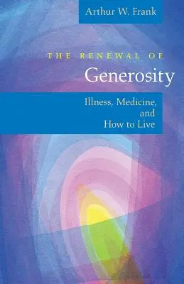 Reînnoirea generozității: Boala, medicina și cum să trăim - The Renewal of Generosity: Illness, Medicine, and How to Live