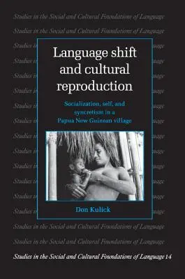 Schimbarea limbii și reproducerea culturală: Socializare, sine și sincretism într-un sat din Papua Noua Guinee - Language Shift and Cultural Reproduction: Socialization, Self and Syncretism in a Papua New Guinean Village