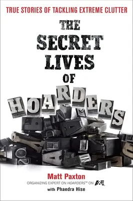 The Secret Lives of Hoarders: Povești adevărate de luptă cu dezordinea extremă - The Secret Lives of Hoarders: True Stories of Tackling Extreme Clutter