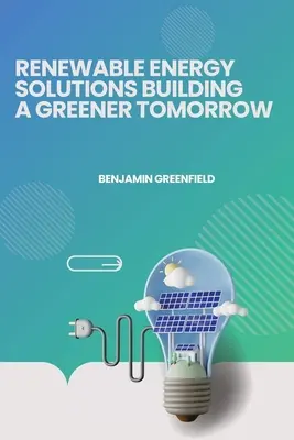 Soluții de energie regenerabilă pentru a construi un viitor mai verde - Renewable Energy Solutions Building a Greener Tomorrow