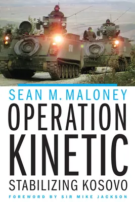 Operațiunea Kinetic: Stabilizarea Kosovo - Operation Kinetic: Stabilizing Kosovo