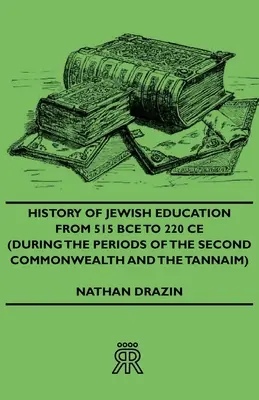 Istoria educației evreiești de la 515 î.Hr. la 220 î.Hr. (în timpul perioadelor celei de-a doua Comunități și a Tannaimilor) - History of Jewish Education from 515 Bce to 220 Ce (During the Periods of the Second Commonwealth and the Tannaim)