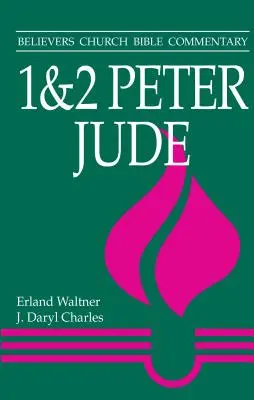 1 și 2 Petru, Iuda: Comentariu biblic al Bisericii Credincioșilor - 1 & 2 Peter, Jude: Believers Church Bible Commentary