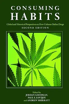Obiceiuri de consum: Perspective globale și istorice asupra modului în care culturile definesc drogurile: Drogurile în istorie și antropologie - Consuming Habits: Global and Historical Perspectives on How Cultures Define Drugs: Drugs in History and Anthropology