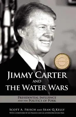 Jimmy Carter și războaiele apei: Influența prezidențială și politica cărnii de porc (Jimmy Carter and the Water Wars: Presidential Influence and the Politics of Pork) - Jimmy Carter and the Water Wars: Presidential Influence and the Politics of Pork