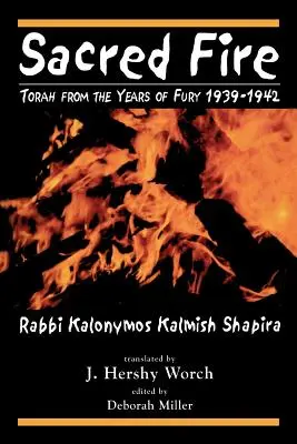 Focul sacru: Tora din anii de furie 1939-1942 - Sacred Fire: Torah from the Years of Fury 1939-1942