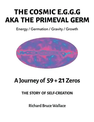 E.G.G.G. Cosmic: AKA Germenul Primival O călătorie de 59 + 21 de zerouri - The Cosmic E.G.G.G.: AKA The Primeval Germ A Journey of 59 + 21 Zeroes