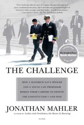 Provocarea: Cum un ofițer de marină nonconformist și un tânăr profesor de drept și-au riscat cariera pentru a apăra Constituția - și au câștigat - The Challenge: How a Maverick Navy Officer and a Young Law Professor Risked Their Careers to Defend the Constitution--And Won