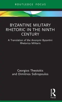Retorica militară bizantină în secolul al IX-lea: O traducere a Anonymi Byzantini Rhetorica Militaris - Byzantine Military Rhetoric in the Ninth Century: A Translation of the Anonymi Byzantini Rhetorica Militaris