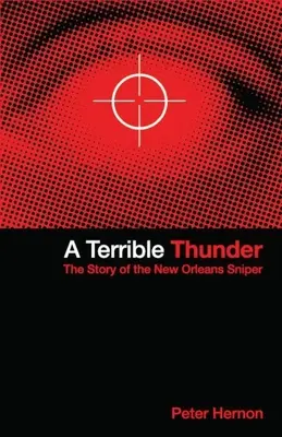 Un tunet teribil: Povestea lunetistului din New Orleans - A Terrible Thunder: The Story of the New Orleans Sniper