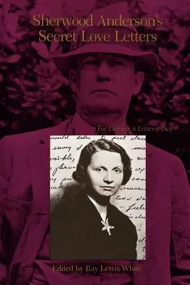 Scrisorile secrete de dragoste ale lui Sherwood Anderson: Pentru Eleanor, o scrisoare pe zi - Sherwood Anderson's Secret Love Letters: For Eleanor, a Letter a Day