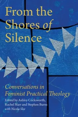 De pe malurile tăcerii: Conversații în teologia feministă practică - From the Shores of Silence: Conversations in Feminist Practical Theology