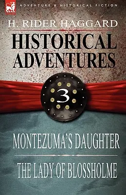 Aventuri istorice: 3-Fiica lui Montezuma & Doamna din Blossholme - Historical Adventures: 3-Montezuma's Daughter & the Lady of Blossholme