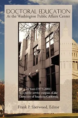 Învățământul doctoral la Washington Public Affairs Center: 28 de ani (1973-2001) ca avanpost al Universității din California de Sud - Doctoral Education at the Washington Public Affairs Center: 28 Years (1973-2001) as an Outpost of the University of Southern California