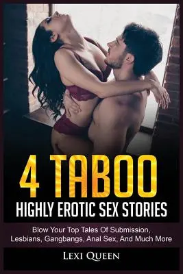4 Povești de sex extrem de erotice tabu: Blow Your Top Povești de supunere, lesbiene, gangbang, sex anal și multe altele - 4 Taboo Highly Erotic Sex Stories: Blow Your Top Tales of Submission, Lesbians, Gangbangs, Anal Sex, and Much More