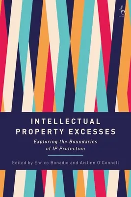 Excesele de proprietate intelectuală: Explorarea limitelor protecției proprietății intelectuale - Intellectual Property Excesses: Exploring the Boundaries of IP Protection