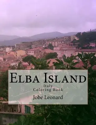 Insula Elba, Italia Carte de colorat: Colorează-ți drumul prin insula istorică Elba, Italia - Elba Island, Italy Coloring Book: Color Your Way Through Historic Elba Island, Italy