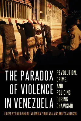 Paradoxul violenței în Venezuela: Revoluție, criminalitate și poliție în timpul Chavismo - The Paradox of Violence in Venezuela: Revolution, Crime, and Policing During Chavismo