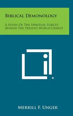 Demonologia biblică: Un studiu al forțelor spirituale din spatele tulburărilor mondiale actuale - Biblical Demonology: A Study of the Spiritual Forces Behind the Present World Unrest