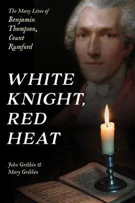 White Knight, Red Heat: Viețile multiple ale lui Benjamin Thompson, conte Rumford - White Knight, Red Heat: The Many Lives of Benjamin Thompson, Count Rumford