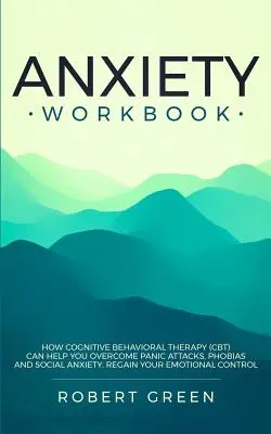 Anxietate Carte de lucru: Cum terapia cognitiv-comportamentală (Cbt) vă poate ajuta să depășiți atacurile de panică, fobiile și anxietatea socială. Recâștigă-ți emoția - Anxiety Workbook: How Cognitive Behavioral Therapy (Cbt) Can Help You Overcome Panic Attacks, Phobias and Social Axiety. Regain Your Emo