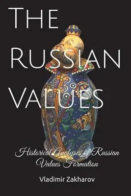 Valorile rusești: Analize istorice ale formării valorilor rusești - The Russian Values: Historical Analyses of Russian Values Formation