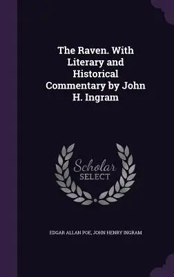 The Raven. Cu comentarii literare și istorice de John H. Ingram - The Raven. With Literary and Historical Commentary by John H. Ingram