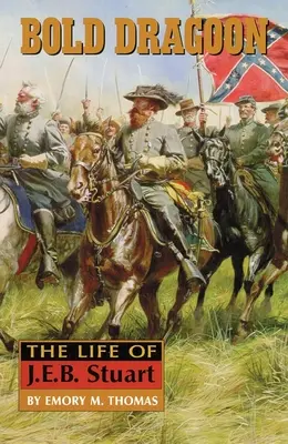 Bold Dragoon: Viața lui J. E. B. Stuart - Bold Dragoon: The Life of J. E. B. Stuart