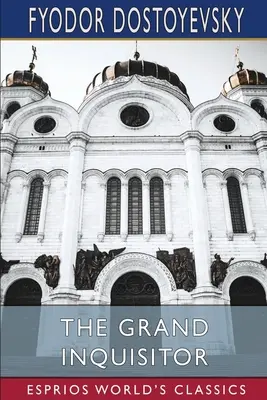 Marele inchizitor (Esprios Classics): Traducere de H. P. Blavatsky - The Grand Inquisitor (Esprios Classics): Translated by H. P. Blavatsky
