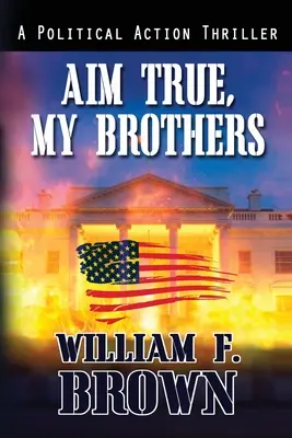 Țintiți bine, frații mei: un thriller FBI de contraterorism al lui Eddie Barnett - Aim True, My Brothers: an Eddie Barnett FBI Counter-Terror Thriller