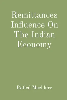 Influența remitențelor asupra economiei indiene - Remittances Influence On The Indian Economy