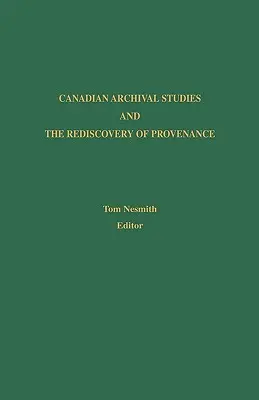 Studiile arhivistice canadiene și redescoperirea provenienței - Canadian Archival Studies and the Rediscovery of Provenance