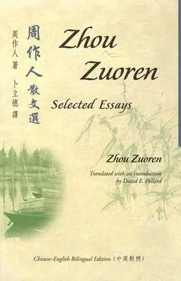Zhou Zuoren: Eseuri alese: Chinese-English Bilingual Edition - Zhou Zuoren: Selected Essays: Chinese-English Bilingual Edition