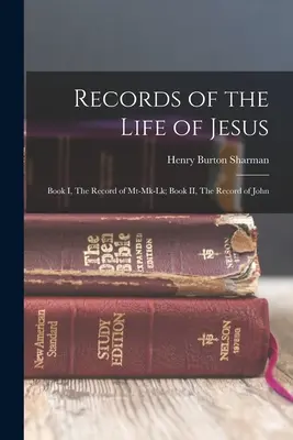 Înregistrări ale vieții lui Iisus: Book I, The Record of Mt-Mk-Lk; Book II, The Record of John - Records of the Life of Jesus: Book I, The Record of Mt-Mk-Lk; Book II, The Record of John