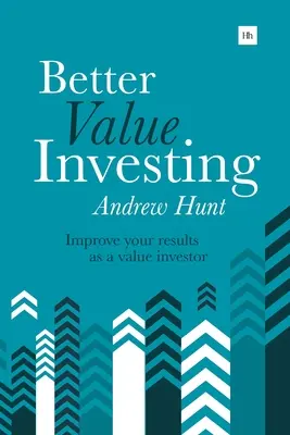 Better Value Investing: Un ghid simplu pentru îmbunătățirea rezultatelor dumneavoastră ca investitor de valoare - Better Value Investing: A Simple Guide to Improving Your Results as a Value Investor