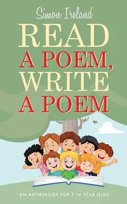 Citește un poem, scrie un poem: O antologie pentru copii de 7-14 ani - Read a Poem, Write a Poem: An anthology for 7-14 year olds