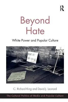Dincolo de ură: puterea albă și cultura populară. C. Richard King și David J. Leonard - Beyond Hate: White Power and Popular Culture. C. Richard King and David J. Leonard