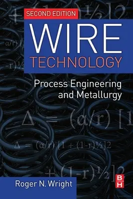 Tehnologia sârmei: Ingineria proceselor și metalurgia - Wire Technology: Process Engineering and Metallurgy